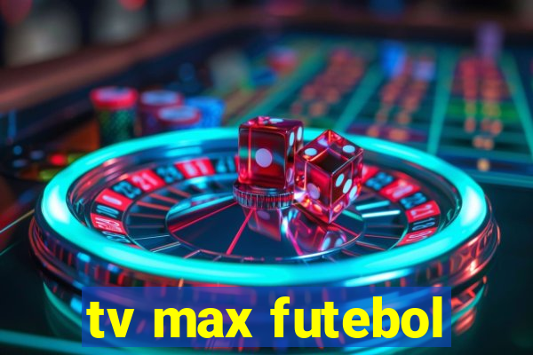 tv max futebol